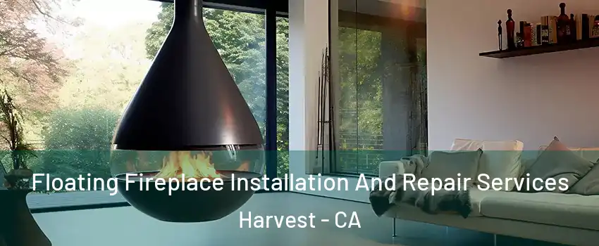 Floating Fireplace Installation And Repair Services Harvest - CA