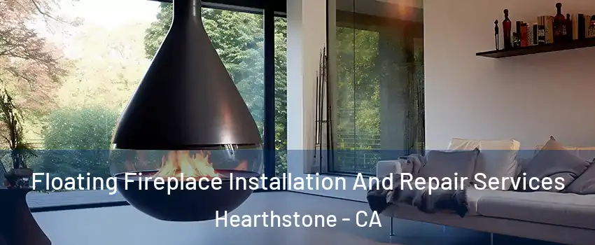 Floating Fireplace Installation And Repair Services Hearthstone - CA