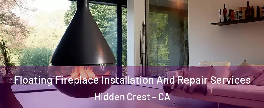 Floating Fireplace Installation And Repair Services Hidden Crest - CA