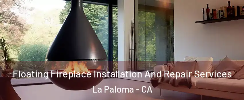 Floating Fireplace Installation And Repair Services La Paloma - CA