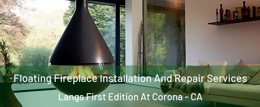 Floating Fireplace Installation And Repair Services Langs First Edition At Corona - CA