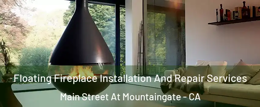 Floating Fireplace Installation And Repair Services Main Street At Mountaingate - CA