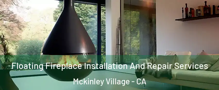 Floating Fireplace Installation And Repair Services Mckinley Village - CA
