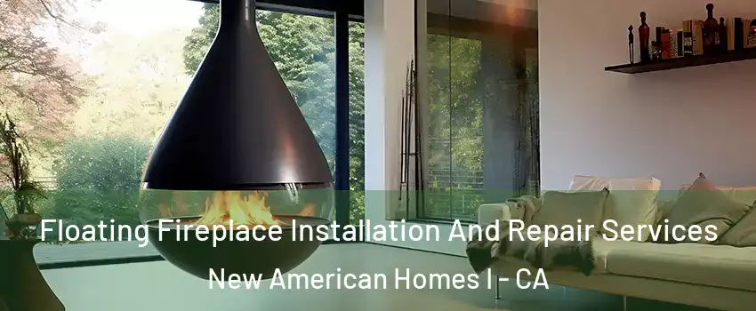 Floating Fireplace Installation And Repair Services New American Homes I - CA