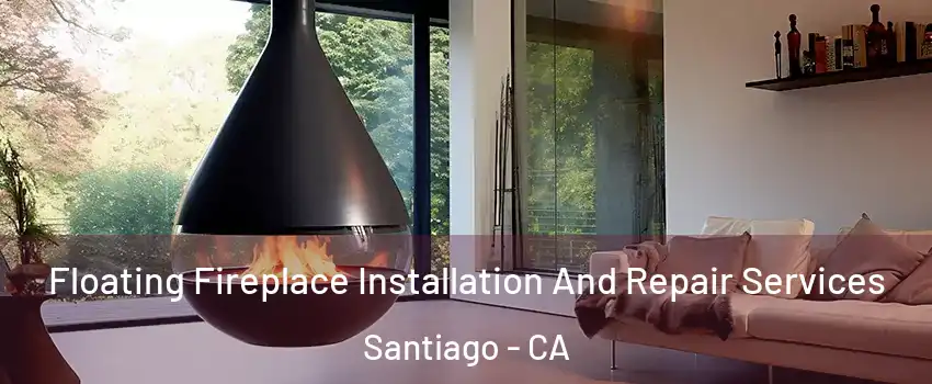 Floating Fireplace Installation And Repair Services Santiago - CA