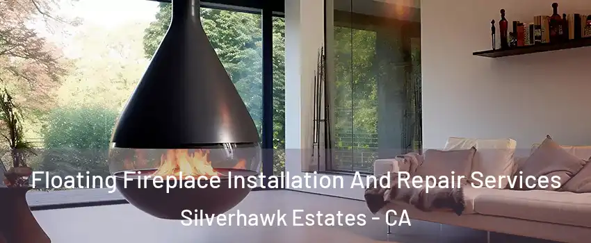 Floating Fireplace Installation And Repair Services Silverhawk Estates - CA