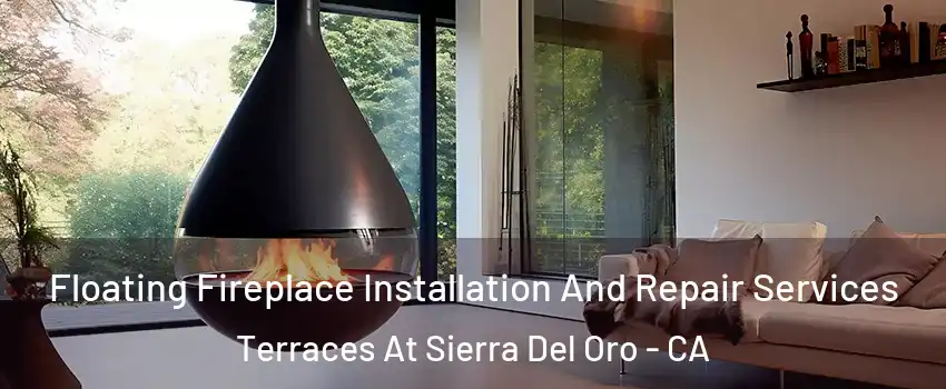 Floating Fireplace Installation And Repair Services Terraces At Sierra Del Oro - CA