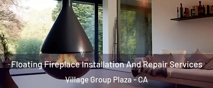 Floating Fireplace Installation And Repair Services Village Group Plaza - CA