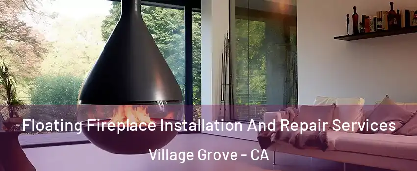 Floating Fireplace Installation And Repair Services Village Grove - CA