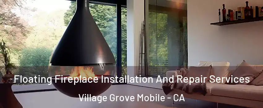 Floating Fireplace Installation And Repair Services Village Grove Mobile - CA