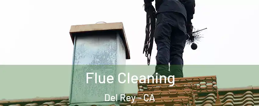 Flue Cleaning Del Rey - CA