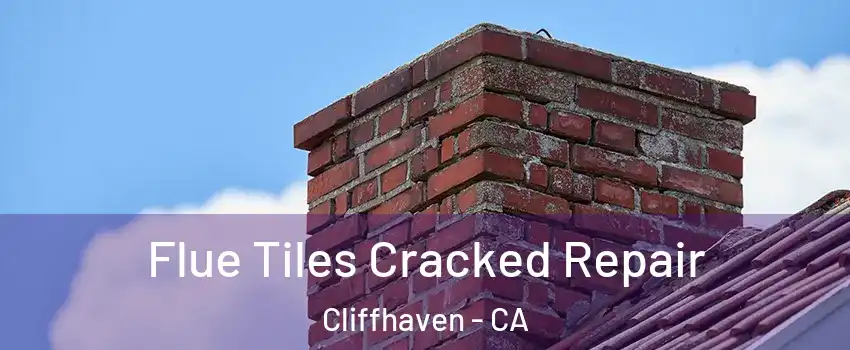 Flue Tiles Cracked Repair Cliffhaven - CA
