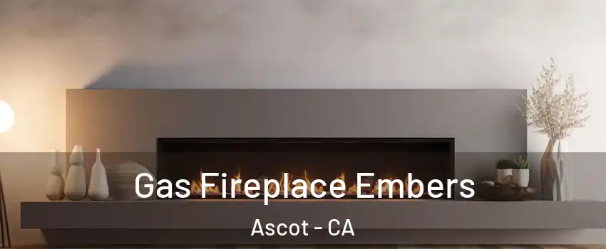 Gas Fireplace Embers Ascot - CA