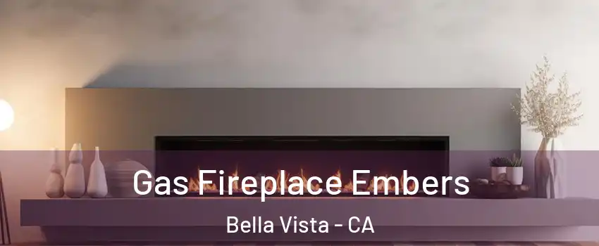 Gas Fireplace Embers Bella Vista - CA
