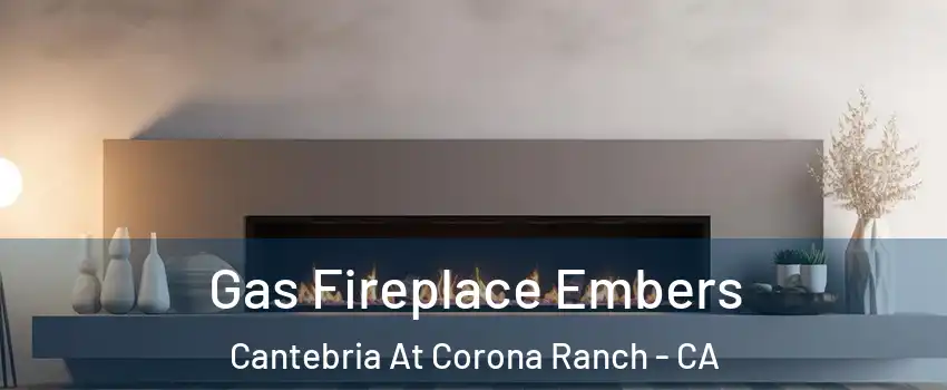 Gas Fireplace Embers Cantebria At Corona Ranch - CA