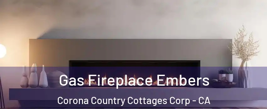 Gas Fireplace Embers Corona Country Cottages Corp - CA