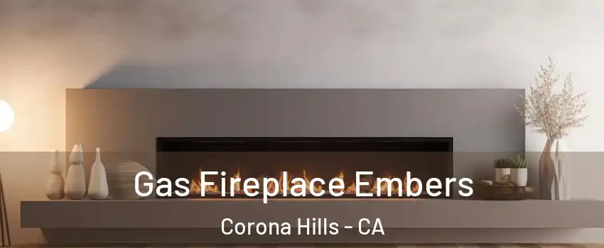 Gas Fireplace Embers Corona Hills - CA