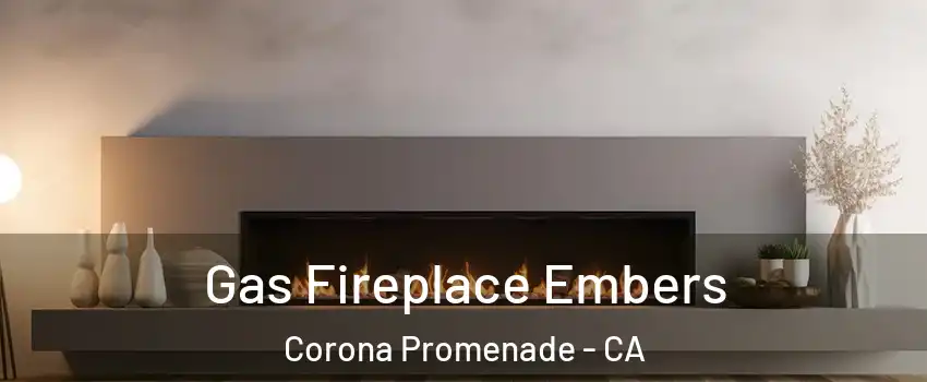 Gas Fireplace Embers Corona Promenade - CA