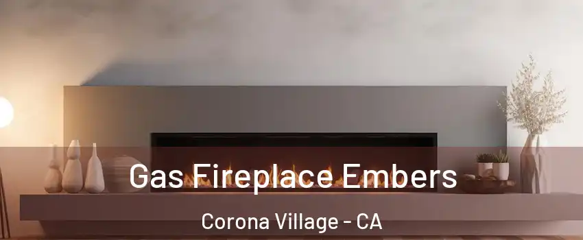 Gas Fireplace Embers Corona Village - CA