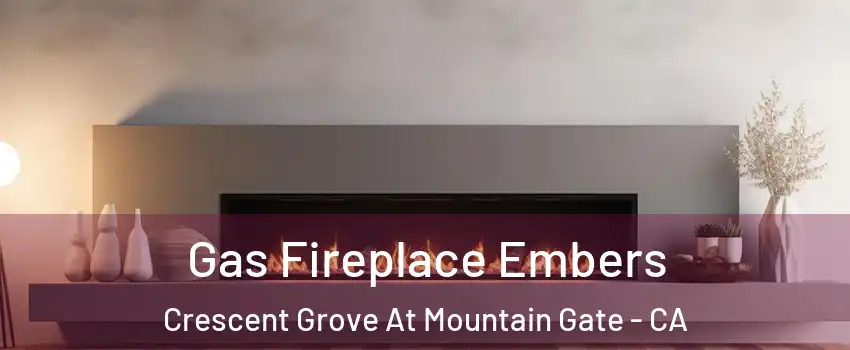 Gas Fireplace Embers Crescent Grove At Mountain Gate - CA