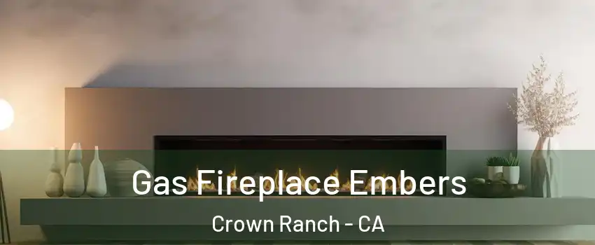 Gas Fireplace Embers Crown Ranch - CA