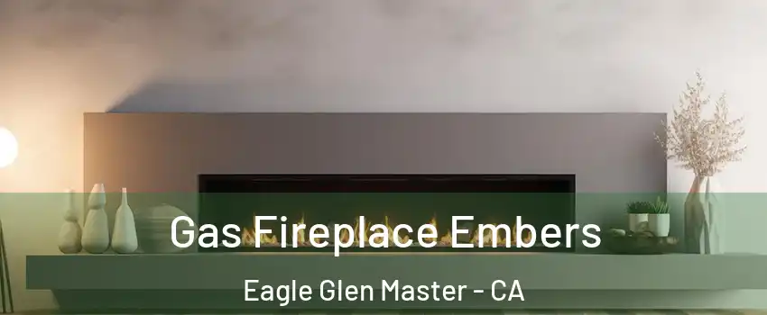 Gas Fireplace Embers Eagle Glen Master - CA