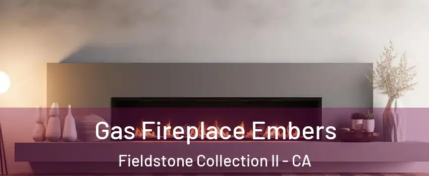 Gas Fireplace Embers Fieldstone Collection II - CA