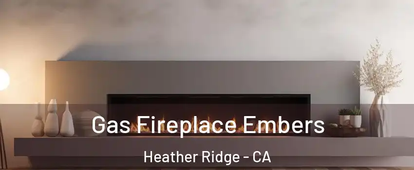 Gas Fireplace Embers Heather Ridge - CA