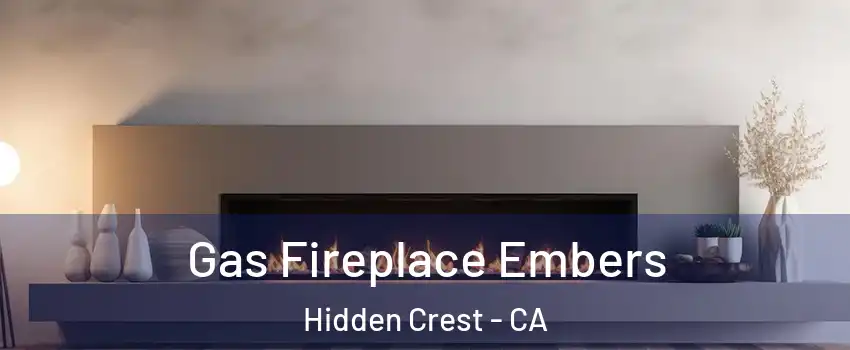 Gas Fireplace Embers Hidden Crest - CA