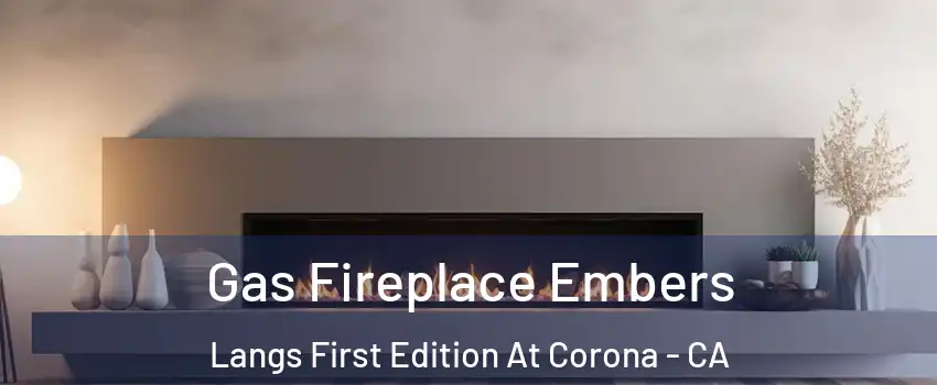 Gas Fireplace Embers Langs First Edition At Corona - CA