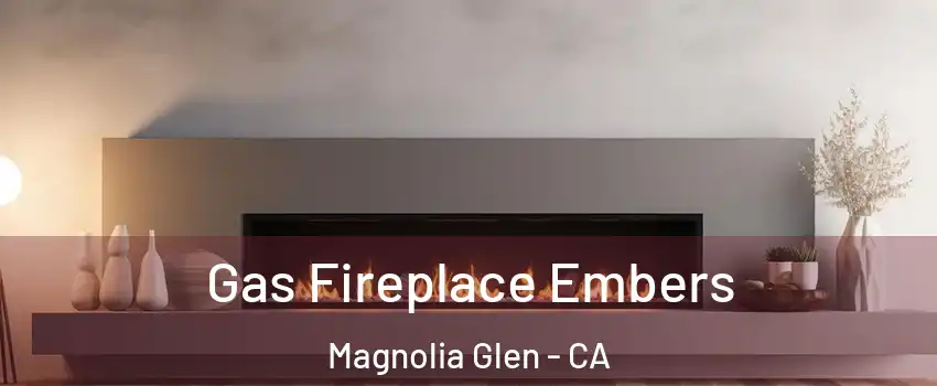 Gas Fireplace Embers Magnolia Glen - CA