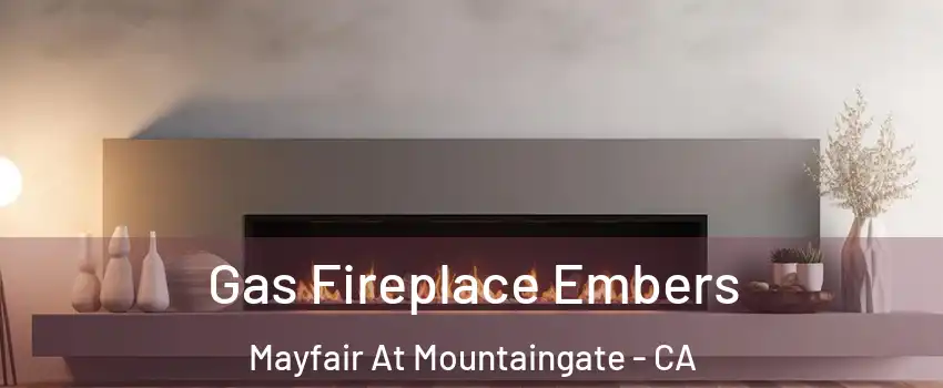 Gas Fireplace Embers Mayfair At Mountaingate - CA
