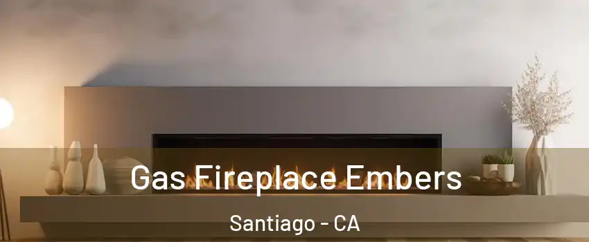 Gas Fireplace Embers Santiago - CA
