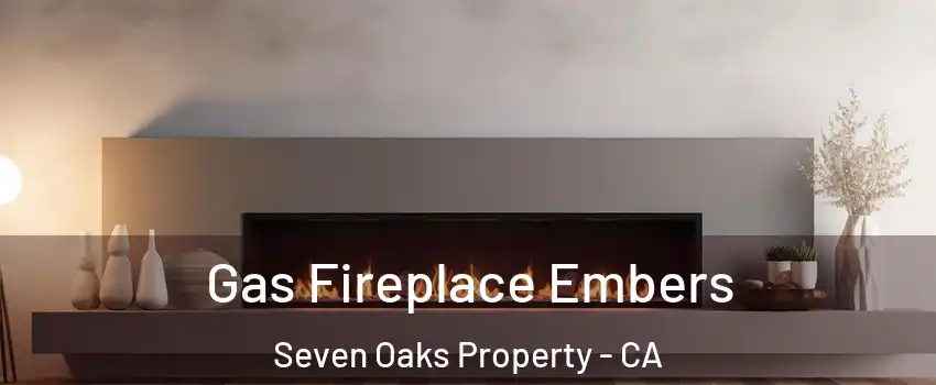 Gas Fireplace Embers Seven Oaks Property - CA