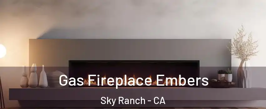 Gas Fireplace Embers Sky Ranch - CA