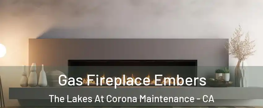 Gas Fireplace Embers The Lakes At Corona Maintenance - CA