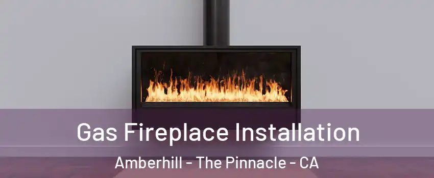 Gas Fireplace Installation Amberhill - The Pinnacle - CA