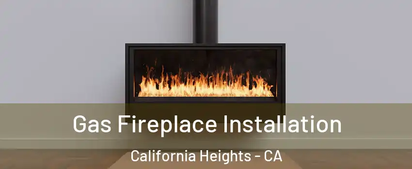 Gas Fireplace Installation California Heights - CA