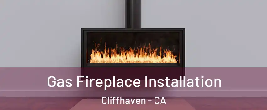 Gas Fireplace Installation Cliffhaven - CA