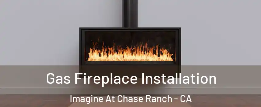 Gas Fireplace Installation Imagine At Chase Ranch - CA