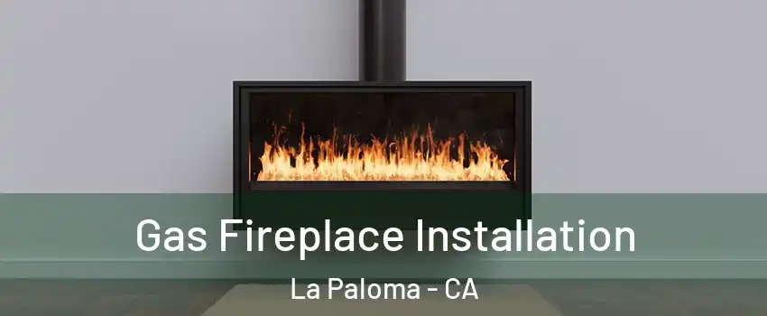 Gas Fireplace Installation La Paloma - CA