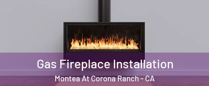 Gas Fireplace Installation Montea At Corona Ranch - CA