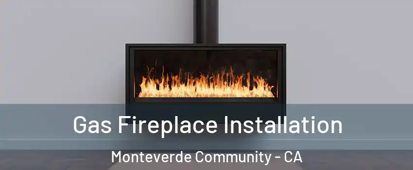 Gas Fireplace Installation Monteverde Community - CA