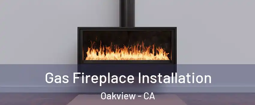 Gas Fireplace Installation Oakview - CA