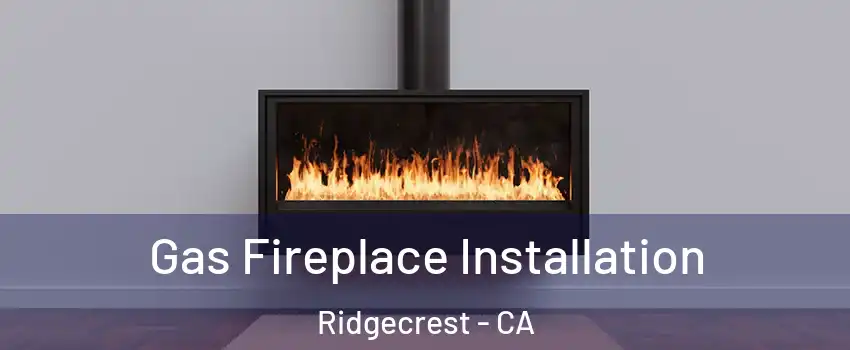 Gas Fireplace Installation Ridgecrest - CA