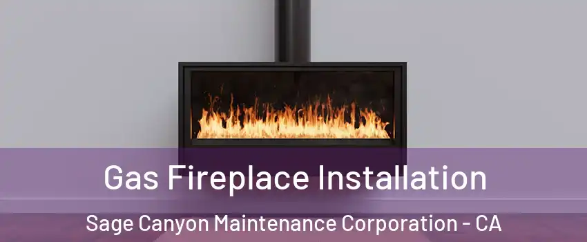 Gas Fireplace Installation Sage Canyon Maintenance Corporation - CA