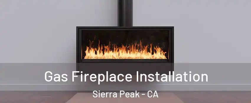Gas Fireplace Installation Sierra Peak - CA