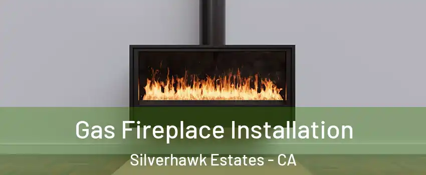 Gas Fireplace Installation Silverhawk Estates - CA