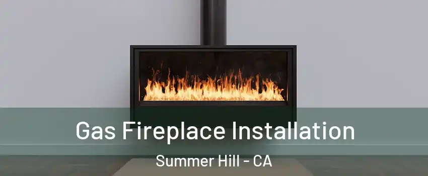Gas Fireplace Installation Summer Hill - CA