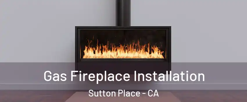 Gas Fireplace Installation Sutton Place - CA